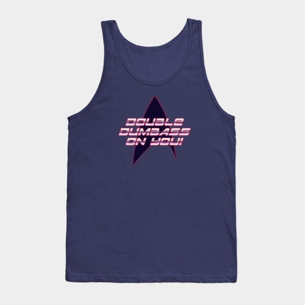 Double Dumbass On You! Tank Top by DeepSpaceDives